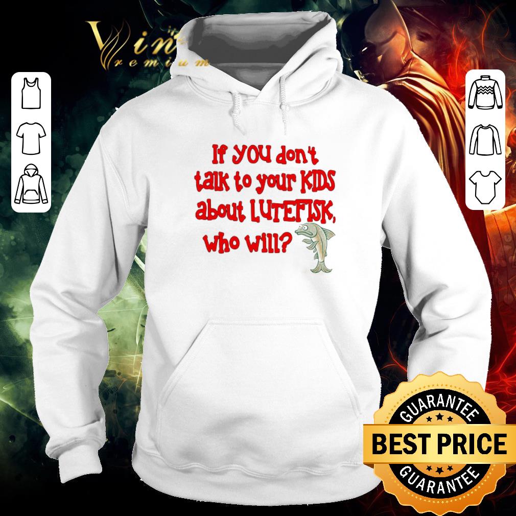 d58a354e pretty if you don t talk to your kids about lutefisk who will shirt 4 - Pretty If You Don’t Talk To Your Kids About Lutefisk Who Will shirt