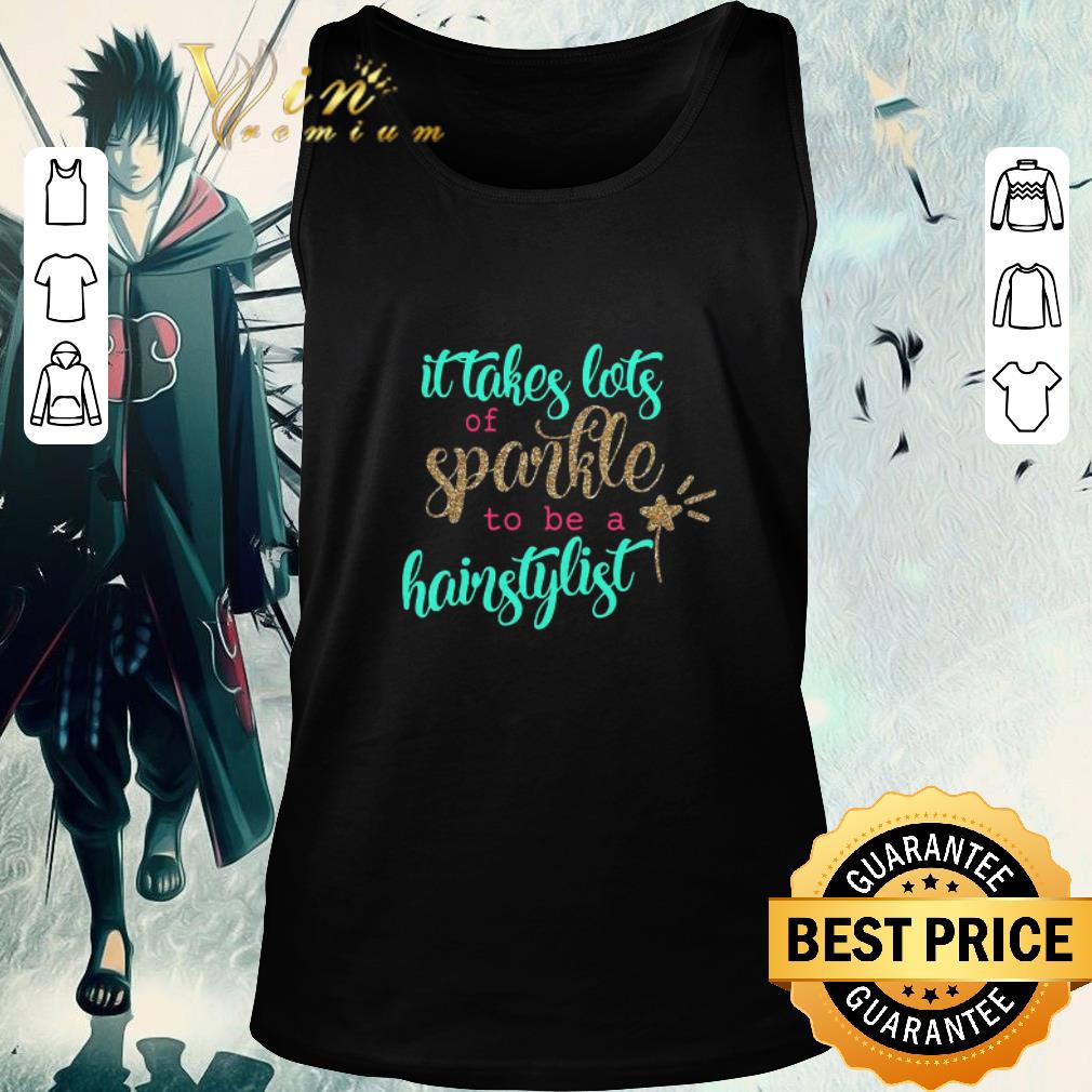 Top It Takes Lots Of Sparkle To Be A Hairstylist shirt