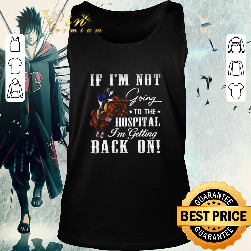 Original Women Riding Horse If I’m Not Going To The Hospital I’m Getting Back On shirt