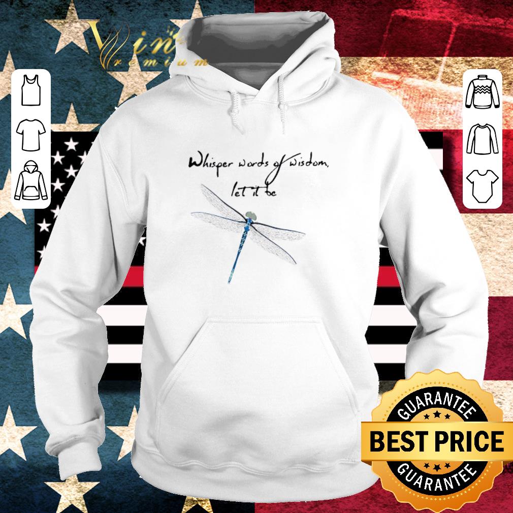 d8295fd6 nice dragonfly whisper words of wisdom let it be shirt 4 - Nice Dragonfly Whisper Words Of Wisdom Let It Be shirt