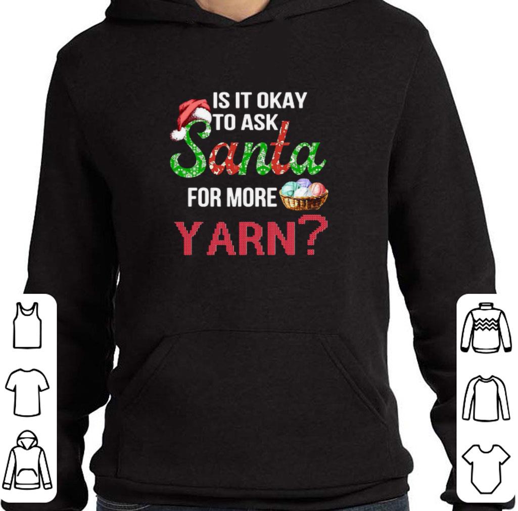 Awesome Christmas Is It Okay To Ask Santa For More Yarn shirt e67383c5 awesome christmas is it okay to ask santa for more yarn shirt 4 - Awesome Christmas Is It Okay To Ask Santa For More Yarn shirt