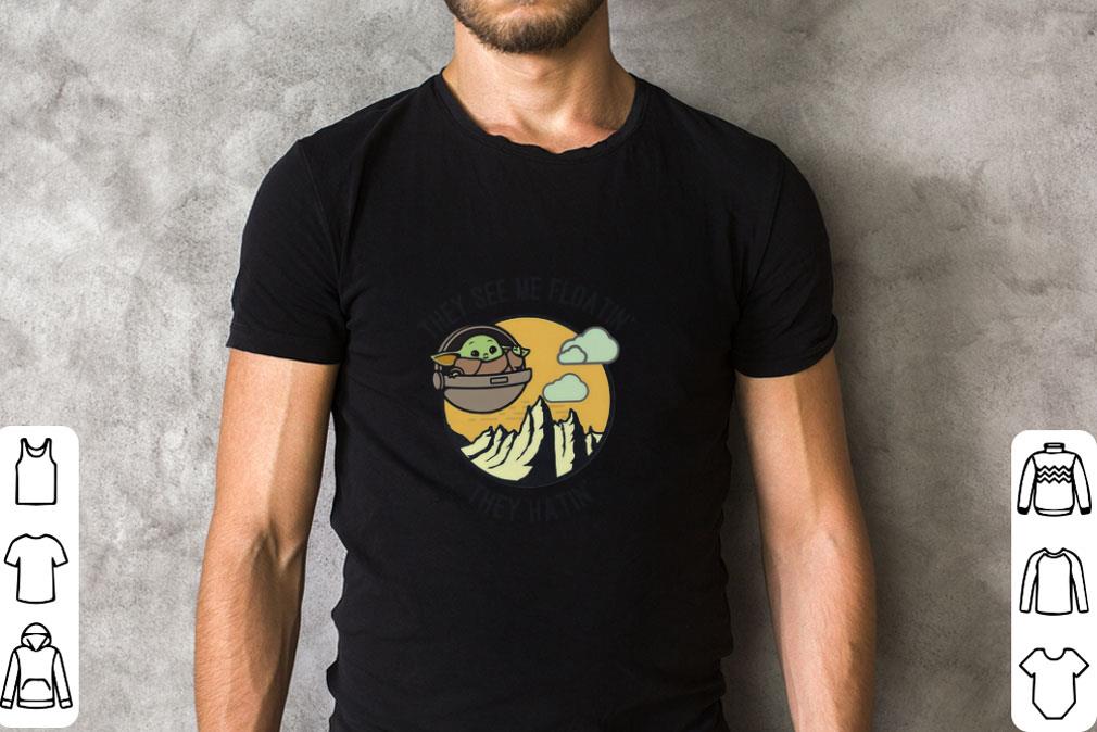 Nice Baby Yoda They See Me Floatin’ They Hatin shirt