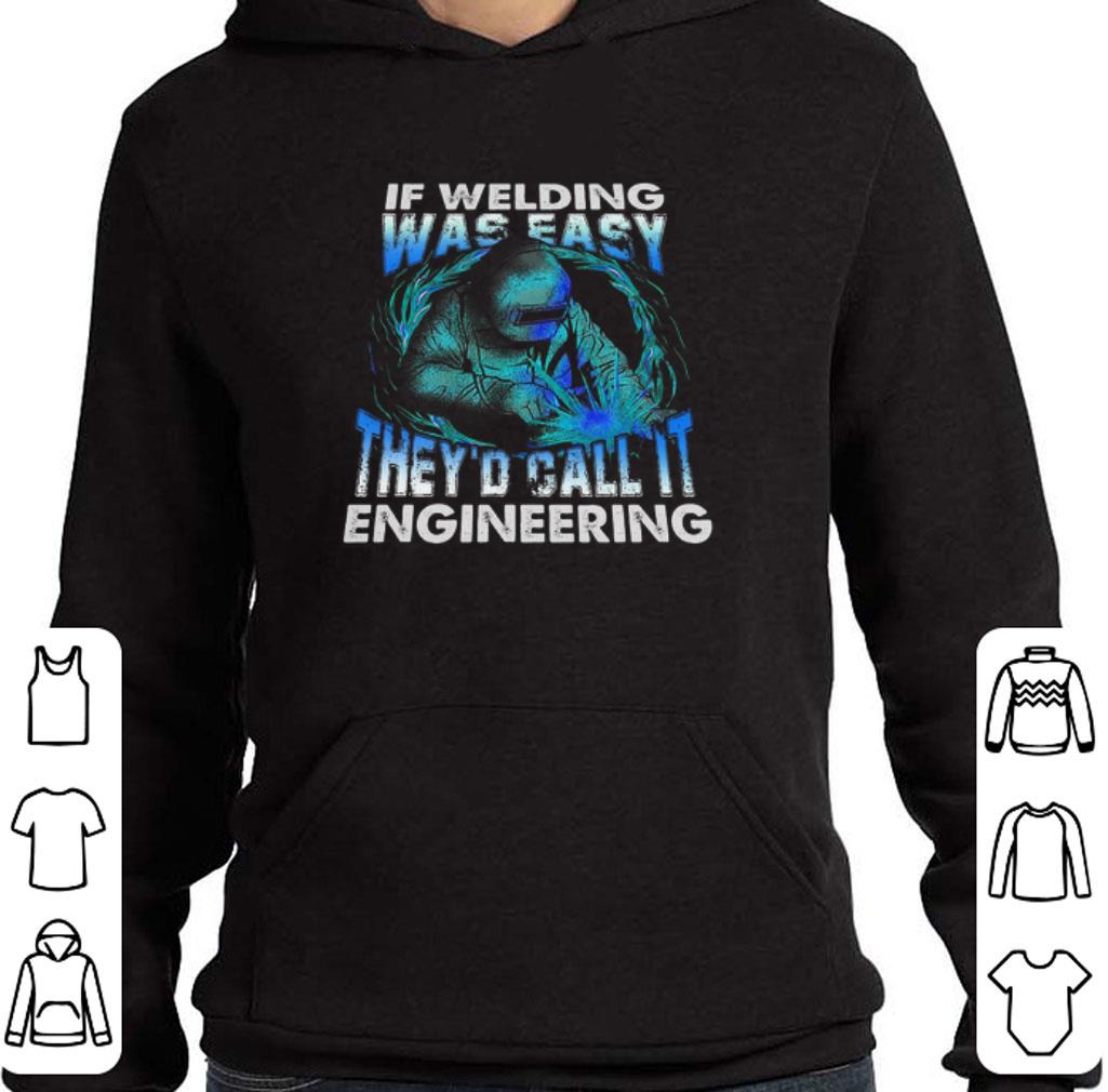 Pretty If Welding Was Easy They’d Call It Engineering shirt ef734767 pretty if welding was easy they d call it engineering shirt 4 - Pretty If Welding Was Easy They’d Call It Engineering shirt