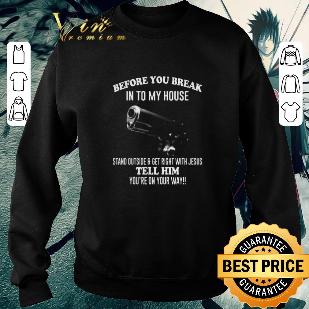 f18a2d8f pretty gun before you break into my house tell him you re on your way shirt 4 - Pretty Gun Before You Break Into My House Tell Him You’re On Your Way shirt