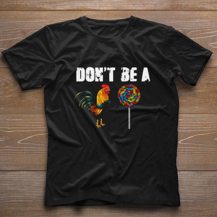 Pretty Rooster And Candy Don’t Be A shirt