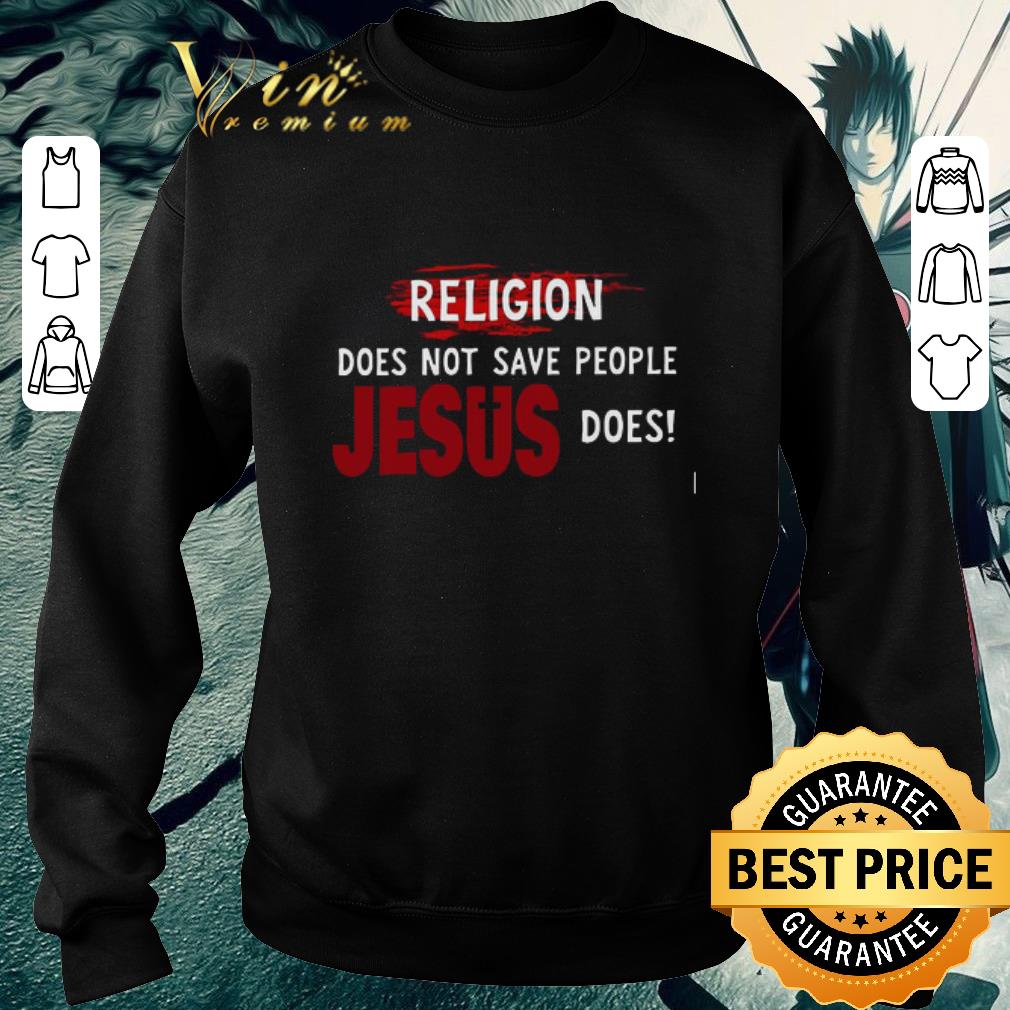 Awesome Religion Does Not Save People Jesus Does shirt f384f788 awesome religion does not save people jesus does shirt 4 - Awesome Religion Does Not Save People Jesus Does shirt