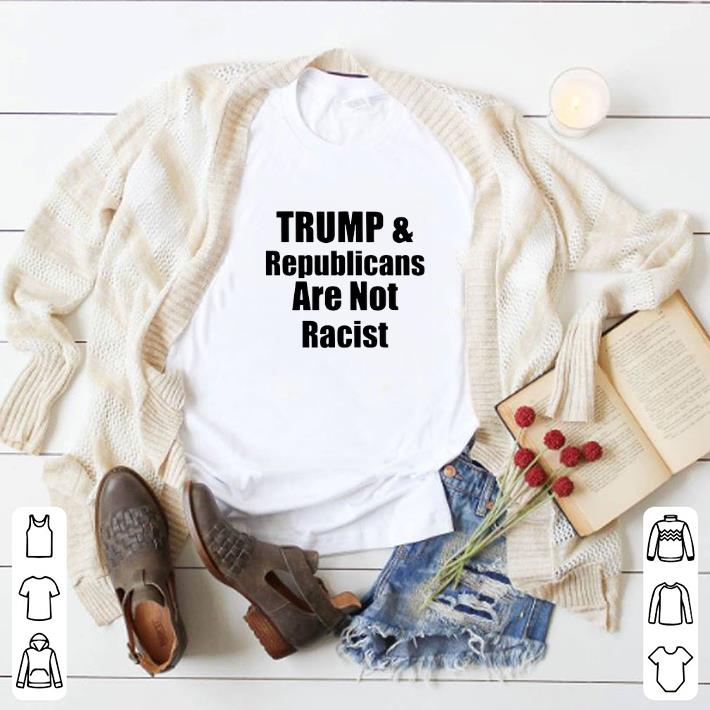 f3d05eb7 top trump and republicans are not racist shirt 4 - Top Trump And Republicans Are Not Racist shirt
