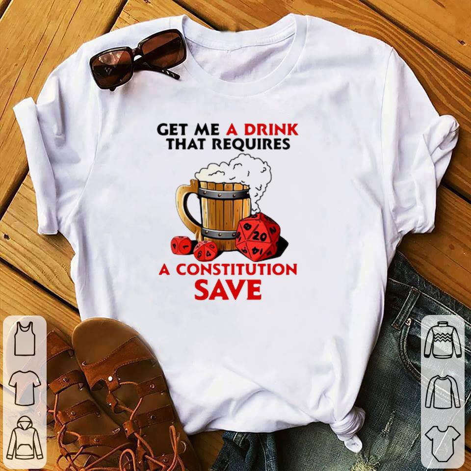 Premium Get Me A Drink That Requires A Constitution Save shirt