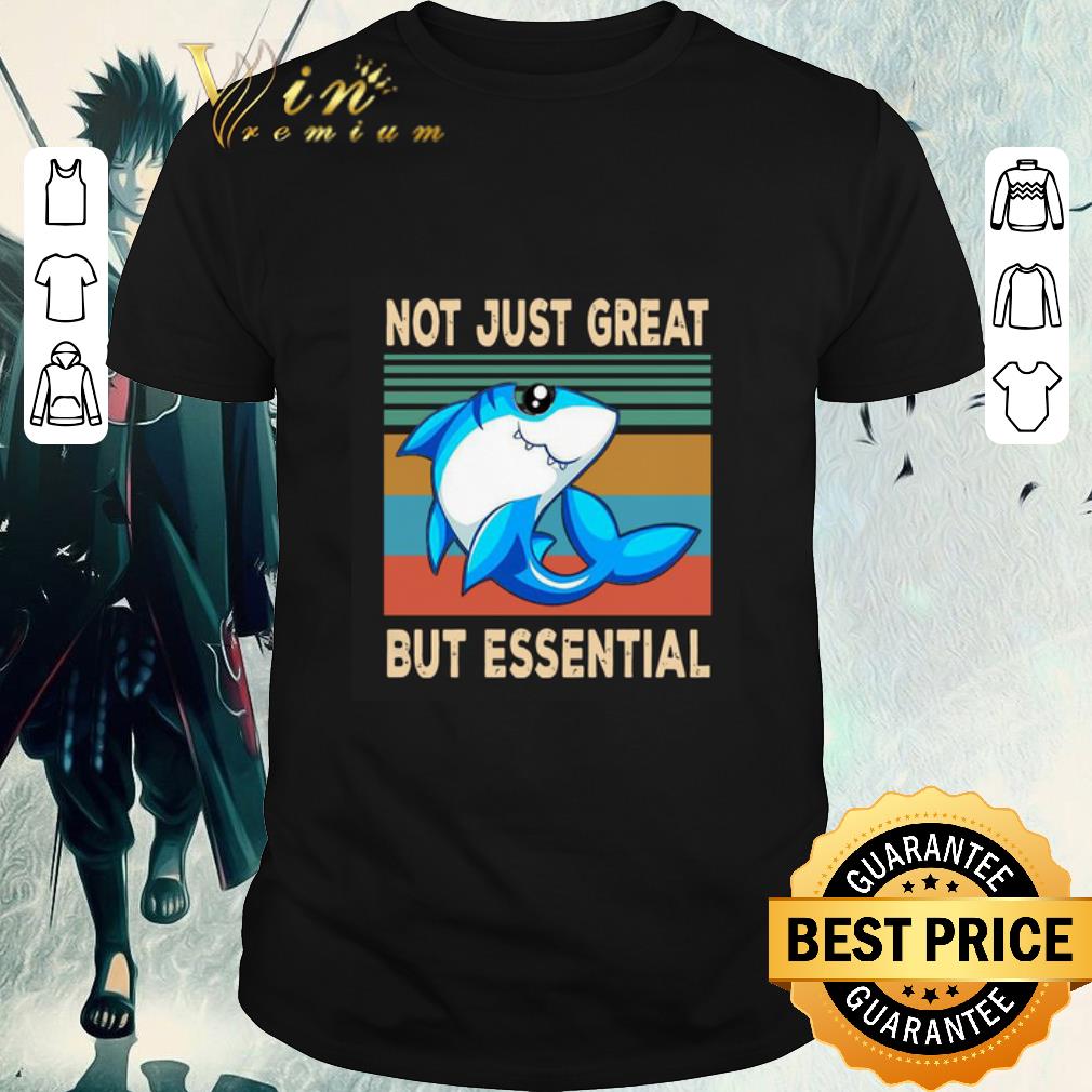 Original Shark Not Just Great But Essential Vintage Retro shirt