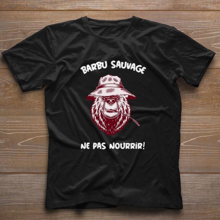 Nice Barbu Sauvage Ne Pas Nourrir shirt