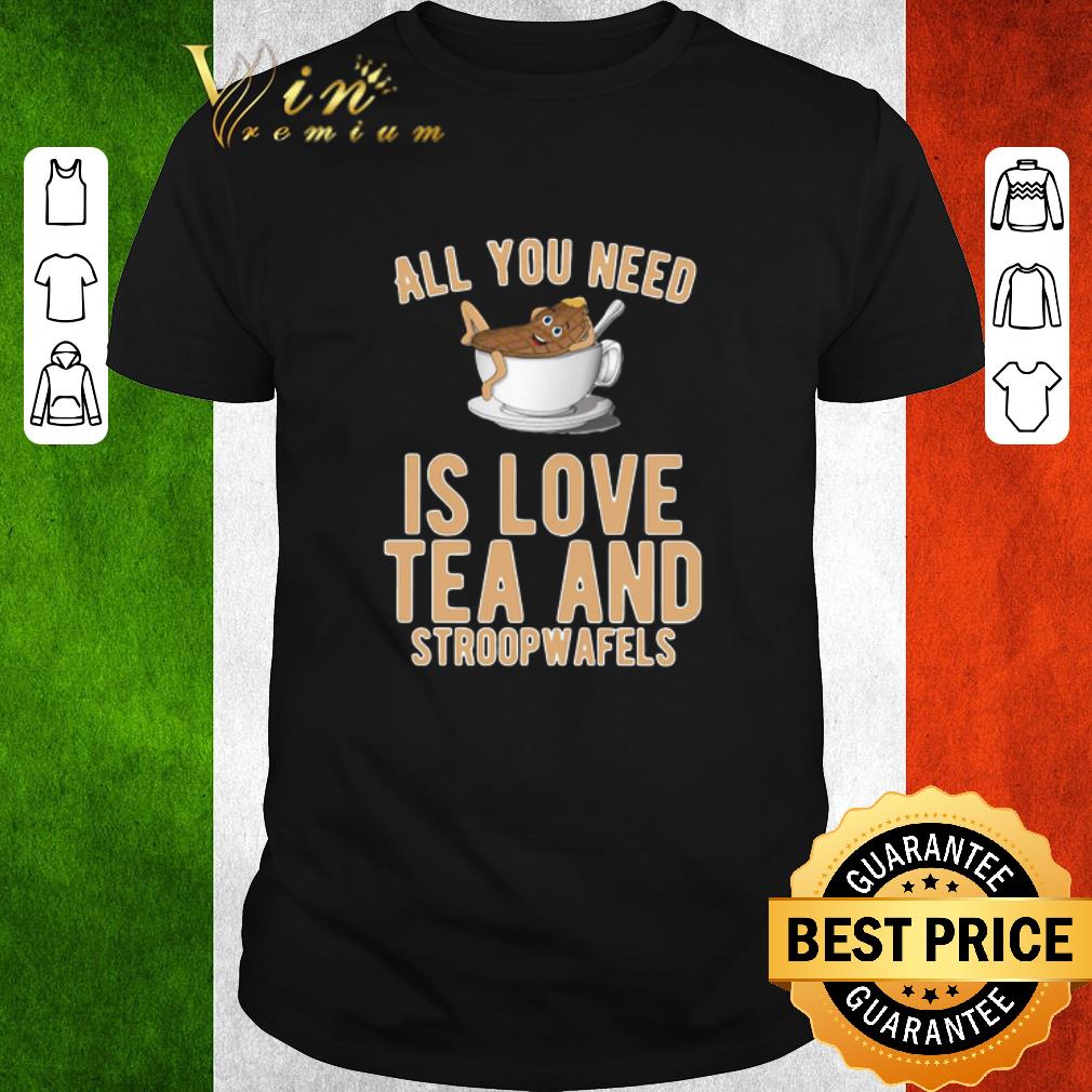 Official All You Need Is Love Tea And Stroopwafels shirt