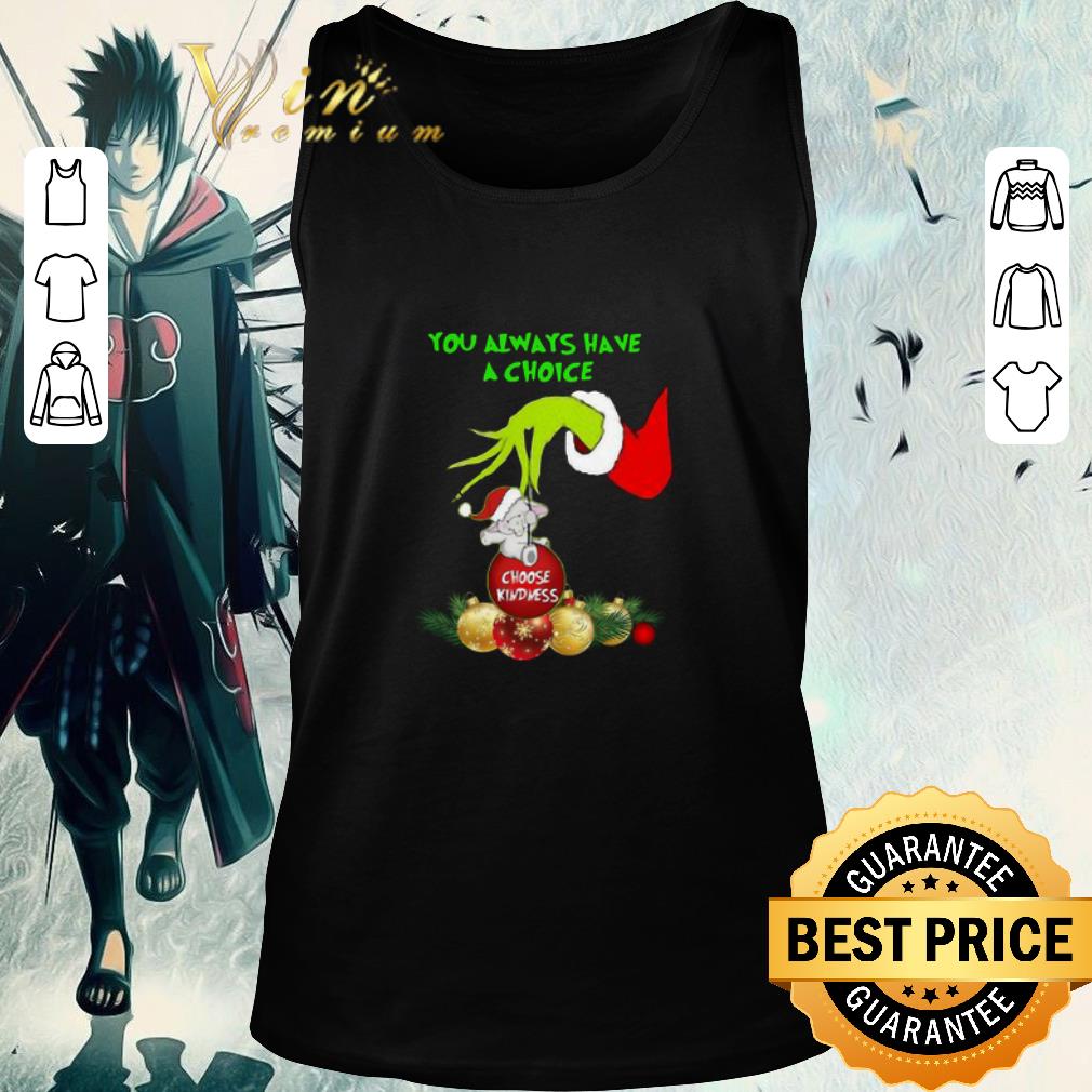 Top Hand Grinch Holding Ornaments Elephant Choose Kindness You Always Have A Choice Christmas Sweater shirt