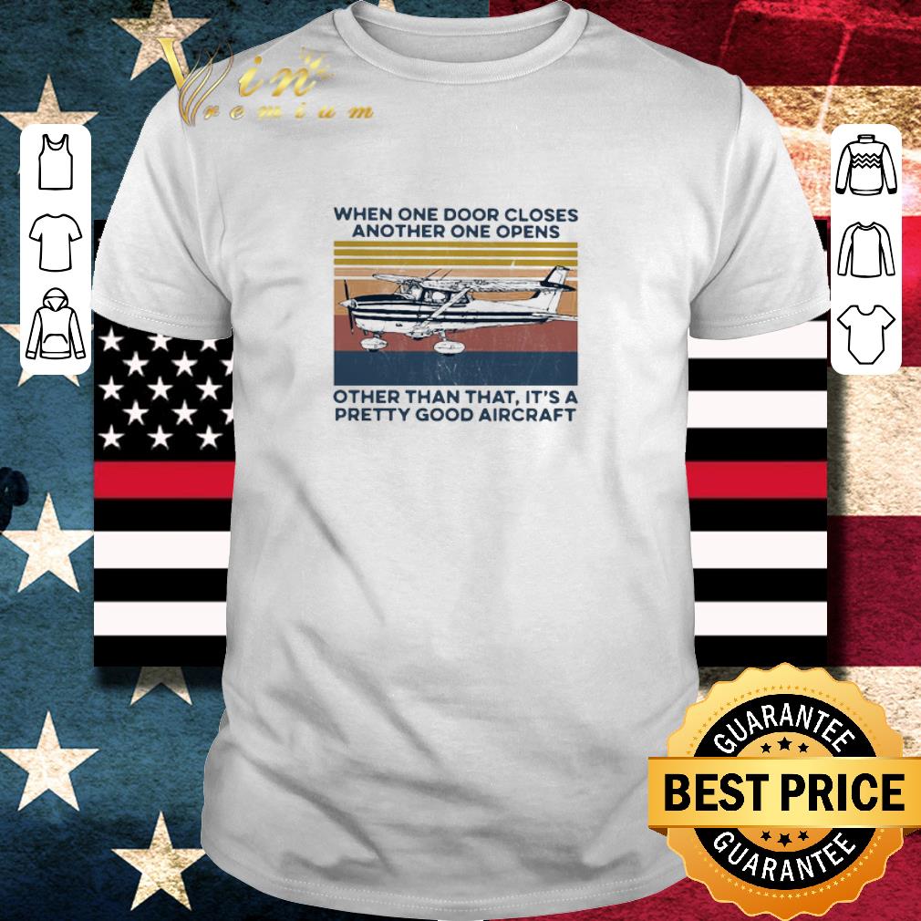 Official When One Door Closes Another One Opens Other Than That It’s A Pretty Good Aircraft Vintage shirt