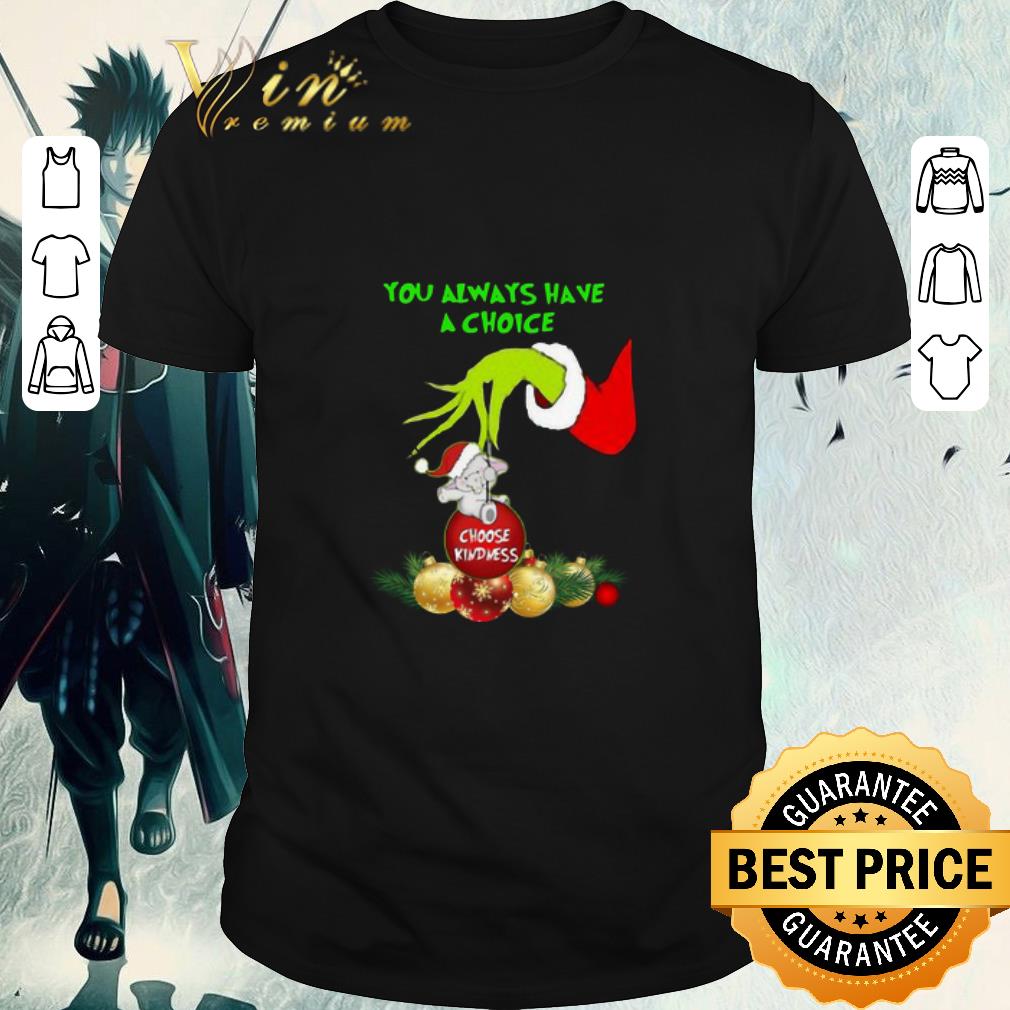 Top Hand Grinch Holding Ornaments Elephant Choose Kindness You Always Have A Choice Christmas Sweater shirt