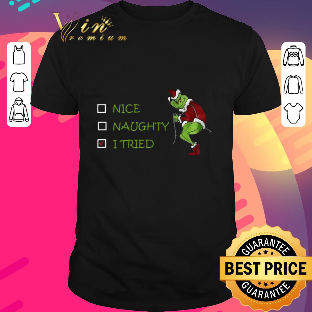 Official Grinch Nice Naughty I Tried shirt