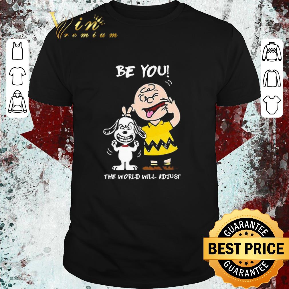 Original Snoopy And Charlie Brown Be You The World Will Adjust shirt