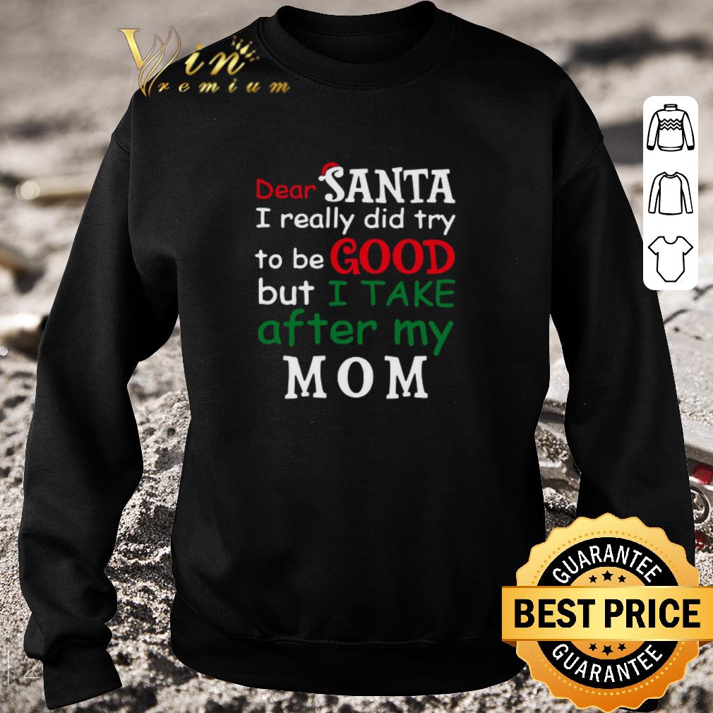 Official Dear Santa I Really Did Try To Be Good But I Take After My Mom shirt 0bb7dfbe official dear santa i really did try to be good but i take after my mom shirt 4 - Official Dear Santa I Really Did Try To Be Good But I Take After My Mom shirt