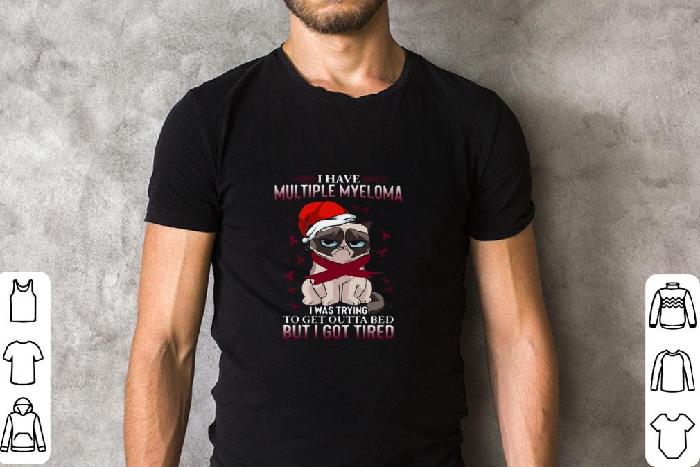 Hot Grumpy Cat I Have Multiple Myeloma I Was Trying To Get Outta Bed But I Got Tired shirt