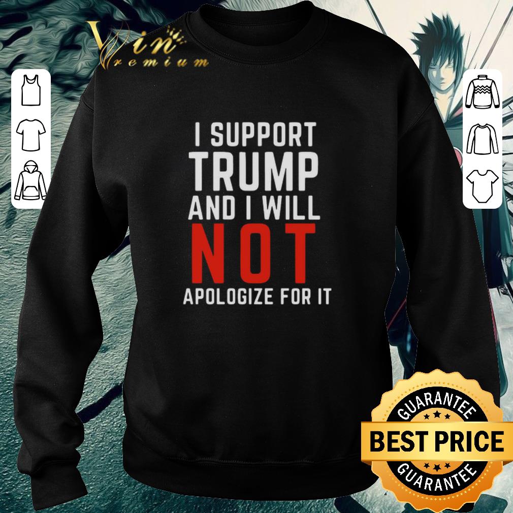 Premium I Support Trump And I Will Not Apologize For It shirt 1ba19502 premium i support trump and i will not apologize for it shirt 4 - Premium I Support Trump And I Will Not Apologize For It shirt