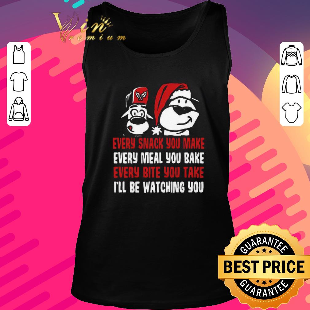 Awesome Every Snack You Make Every Meal You Bake Every Bite You Take I’ll Be Watching You shirt