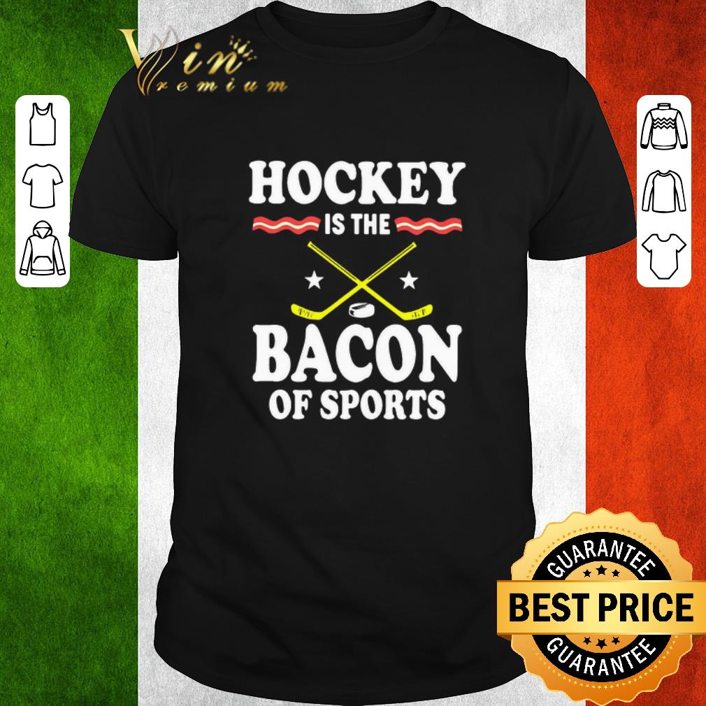 Nice Hockey Is The Bacon Of Sports shirt