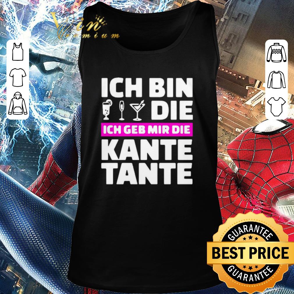 Top Ich Bin Die Ich Geb Mir Die Kante Tante shirt