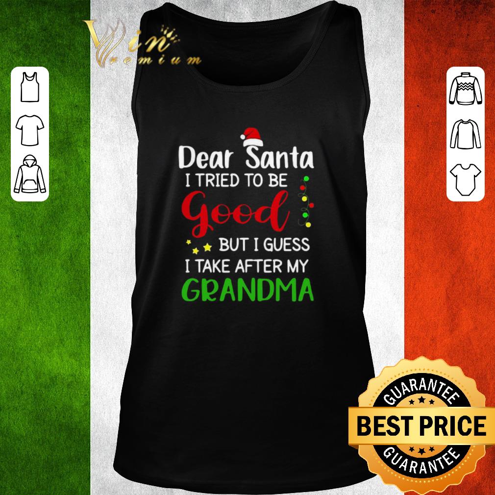 Funny Dear Santa I Tried To Be Good But I Guess I Take After My Grandma shirt