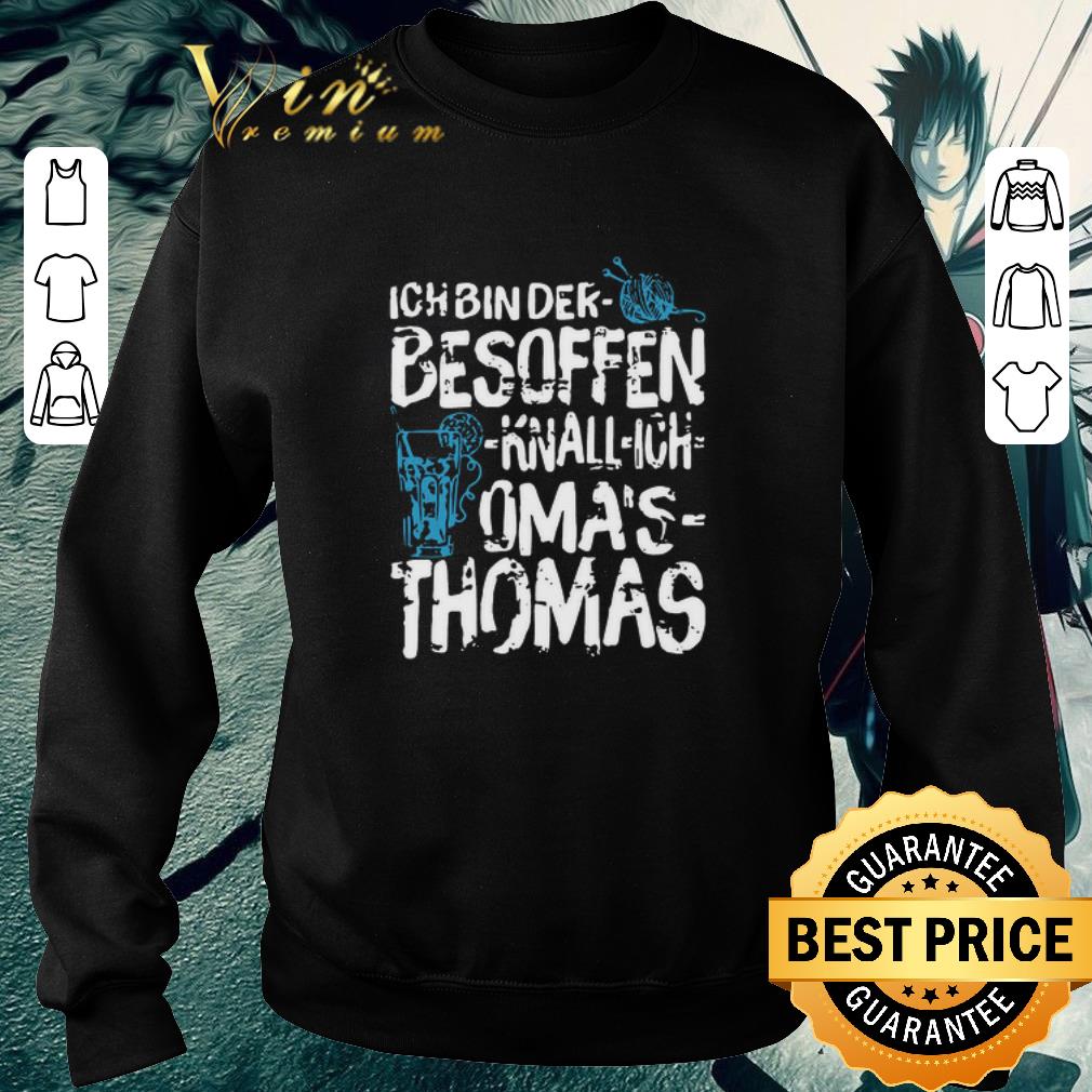 26114ee6 original ich bin der besoffen knall ich oma s thomas shirt 4 - Original Ich Bin Der Besoffen Knall Ich Oma’s Thomas shirt