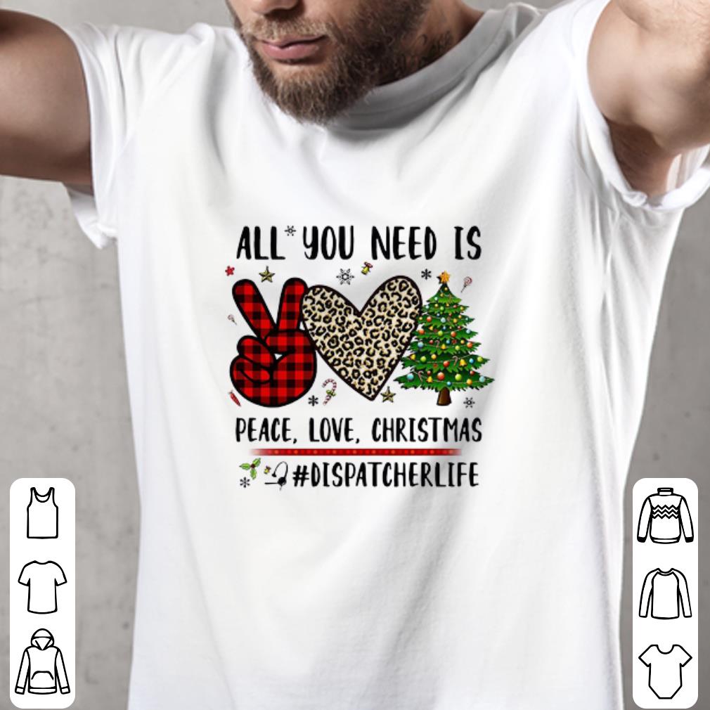 Hot All You Need Is Peace Love Christmas Dispatcher Life Christmas Sweater shirt