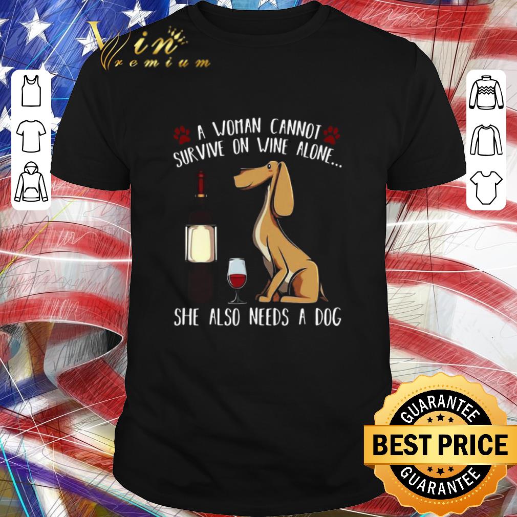 Premium A Woman Cannot Survive On Wine Alone She Also Needs A Dog shirt