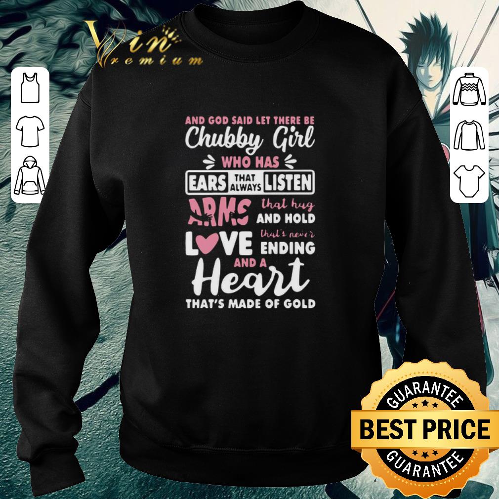 Official And God Said Let There Be Chubby Girl Who Has Ears That Always Listen Arms That Hug And Hold Love shirt 3487646a official and god said let there be chubby girl who has ears that always listen arms that hug and hold love shirt 4 - Official And God Said Let There Be Chubby Girl Who Has Ears That Always Listen Arms That Hug And Hold Love shirt