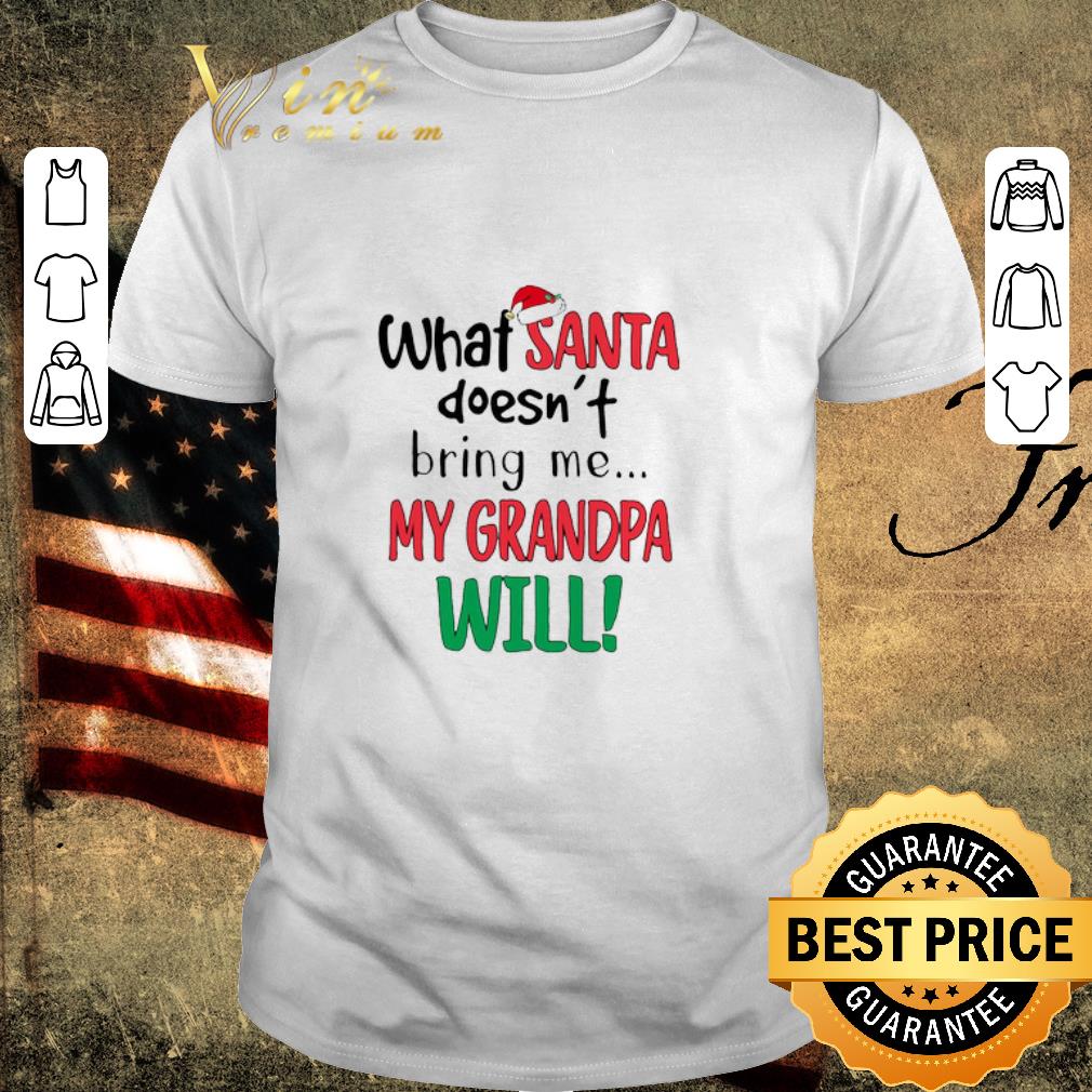 Top What Santa Doesn’t Bring Me My Grandpa Will shirt