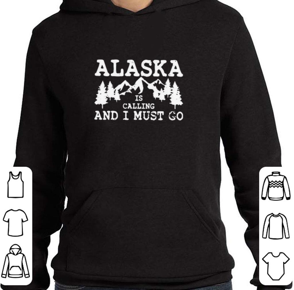 Nice Alaska Is Calling And I Must Go shirt 41d0e4c4 nice alaska is calling and i must go shirt 4 - Nice Alaska Is Calling And I Must Go shirt