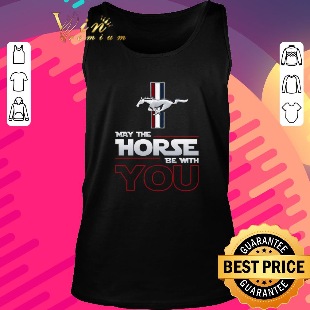 Hot Ford Mustang May The Horse Be With You shirt