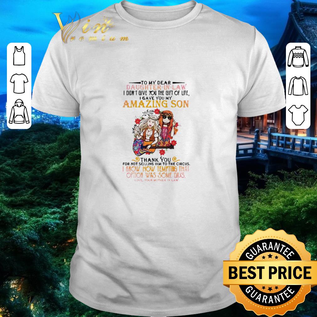 Pretty Hippie Girl To My Dear Daughter In Law I Didn’t Give You The Gift Of Life I Gave You My Amazing Son shirt