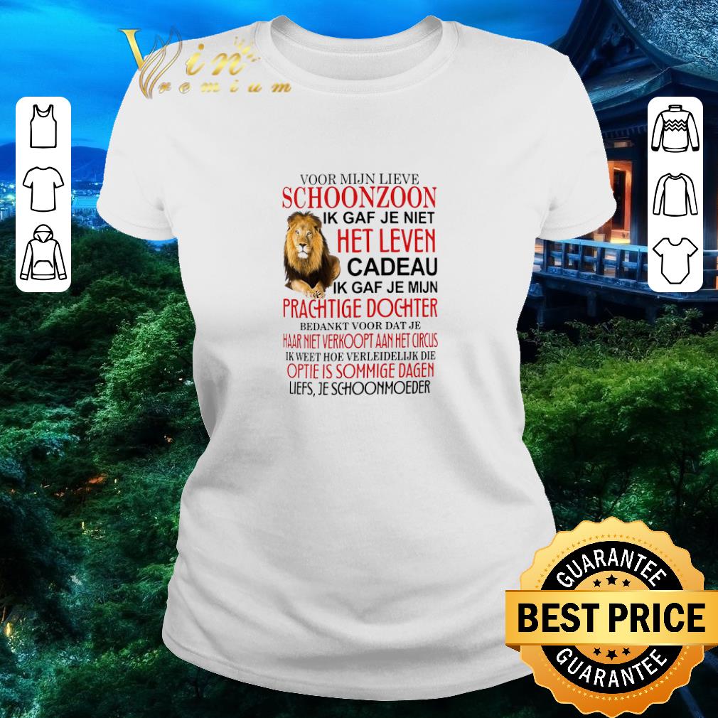 Pretty Voor Mijn Lieve Schoonzoon Ik Gaf Je Niet Het Leven Cadeau Ik Gaf Je Mijn Prachtige Dochter shirt