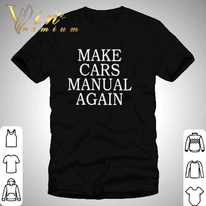 Nice Make Cars Manual Again shirt