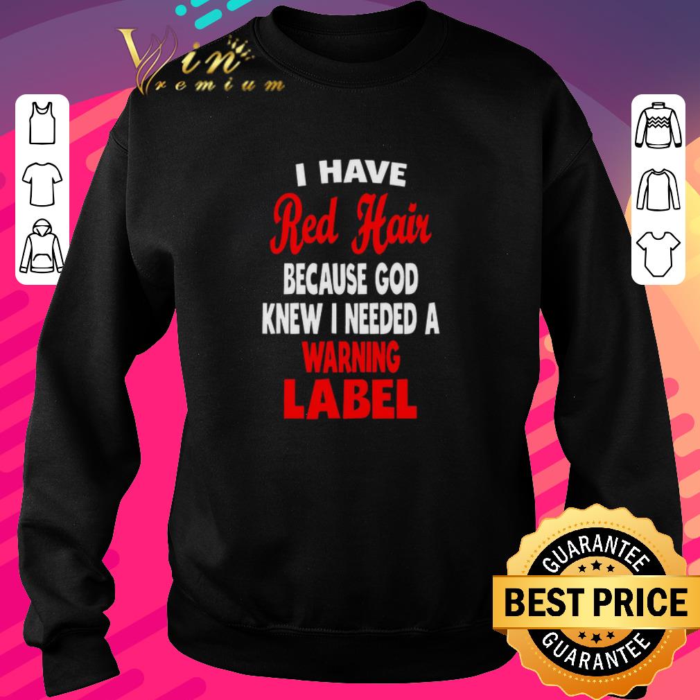 Premium I Have Red Hair Because God Knew I Needed A Warning Label shirt 5dbe859e premium i have red hair because god knew i needed a warning label shirt 4 - Premium I Have Red Hair Because God Knew I Needed A Warning Label shirt