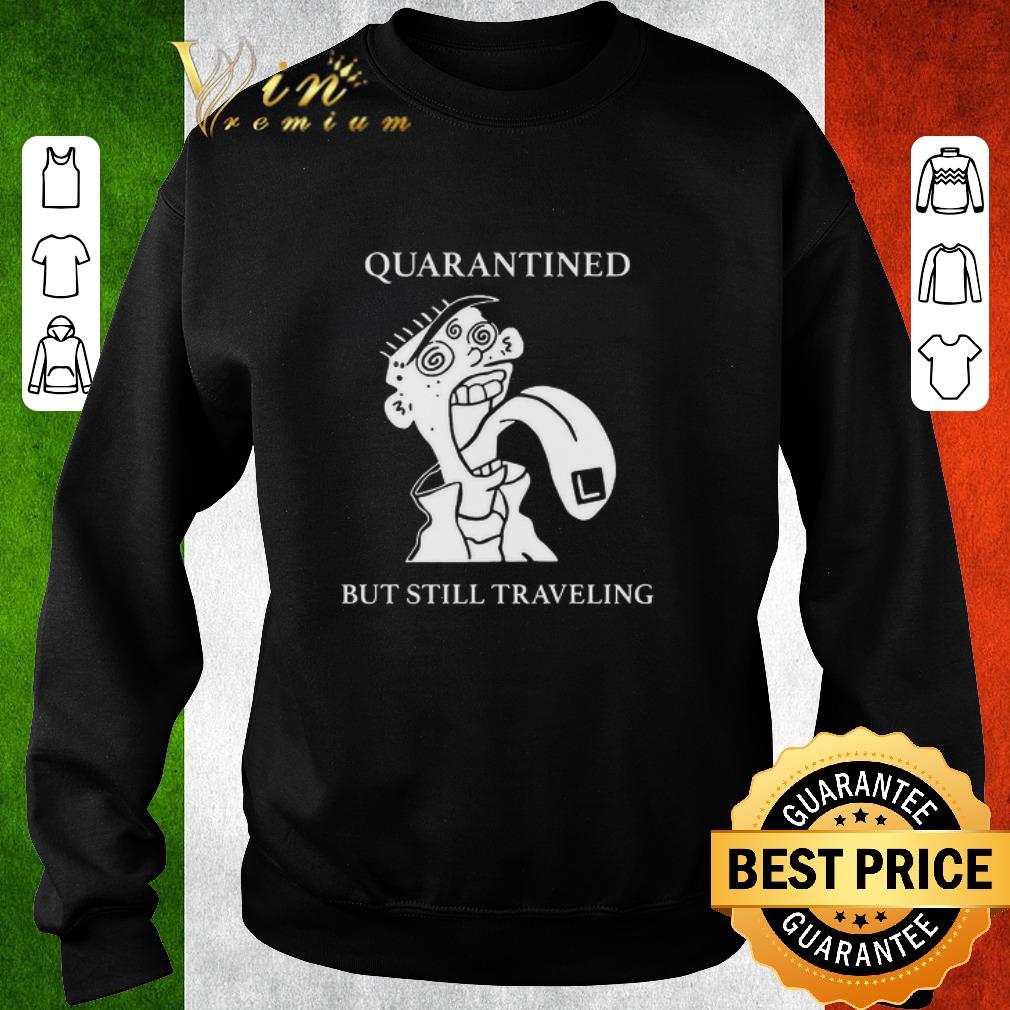Awesome Quarantined But Still Traveling shirt 6165bc2a awesome quarantined but still traveling shirt 4 - Awesome Quarantined But Still Traveling shirt