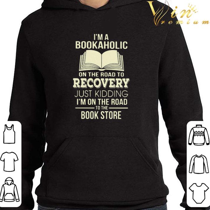 6fd21e5e original i m a bookaholic on the road to recovery just kidding i m on the road to the book store shirt 4 - Original I’m A Bookaholic On The Road To Recovery Just Kidding I’m On The Road To The Book Store shirt