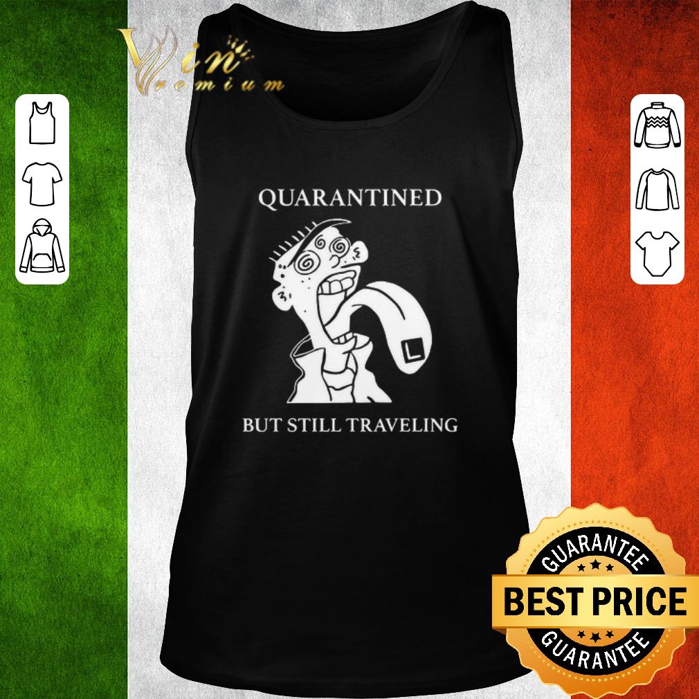 Awesome Quarantined But Still Traveling shirt