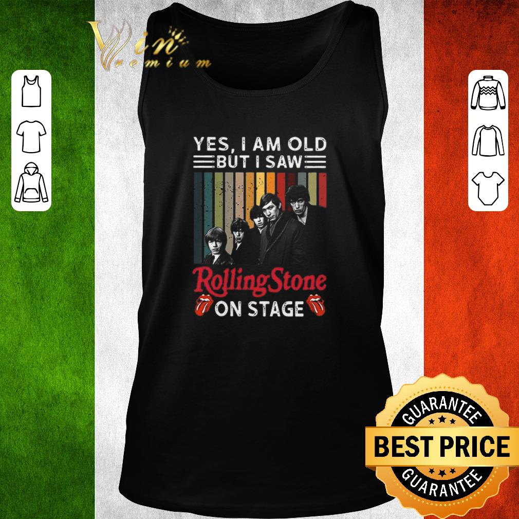 Hot Yes I Am Old But I Saw Rolling Stone On Stage shirt