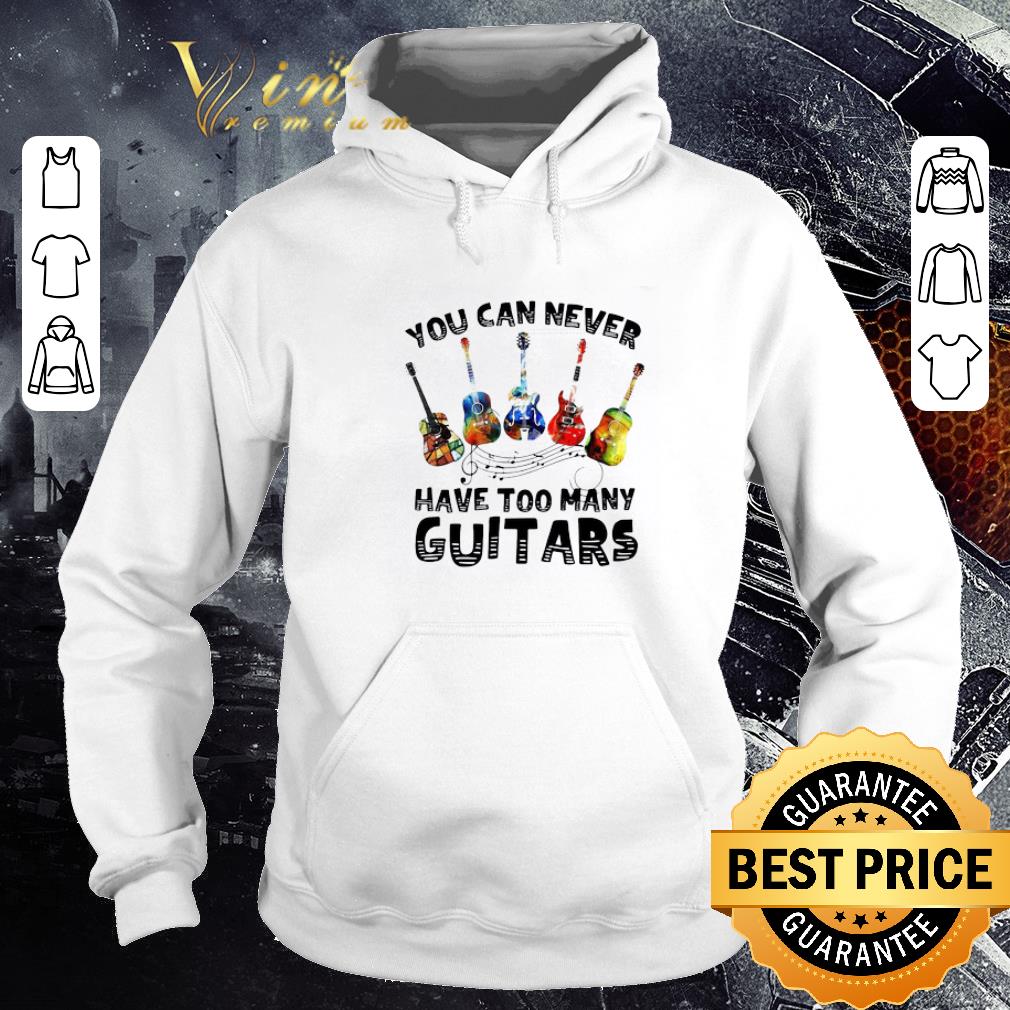 Premium You Can Never Have Too Many Guitars shirt 71c7a883 premium you can never have too many guitars shirt 4 - Premium You Can Never Have Too Many Guitars shirt
