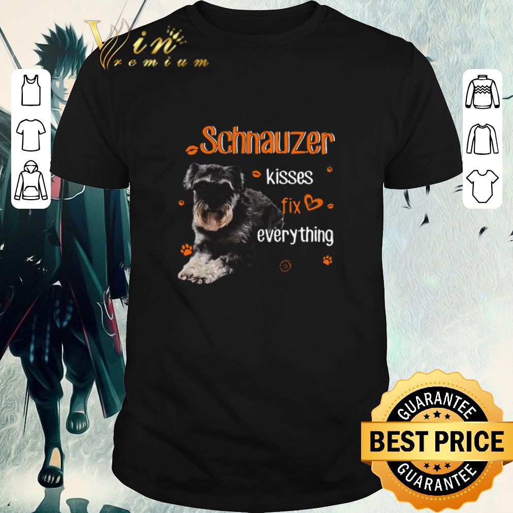 Awesome Schnauzer Kisses Fix Everything shirt