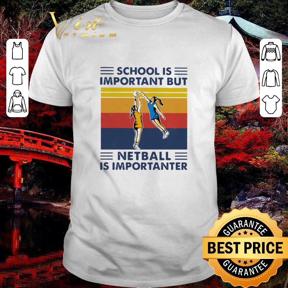 Pretty School Is Important But Netball Is Importanter Vintage shirt