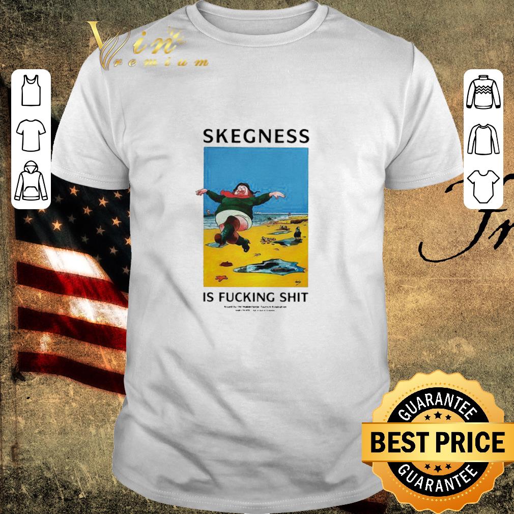 Official Skegness Is Fucking Shit shirt