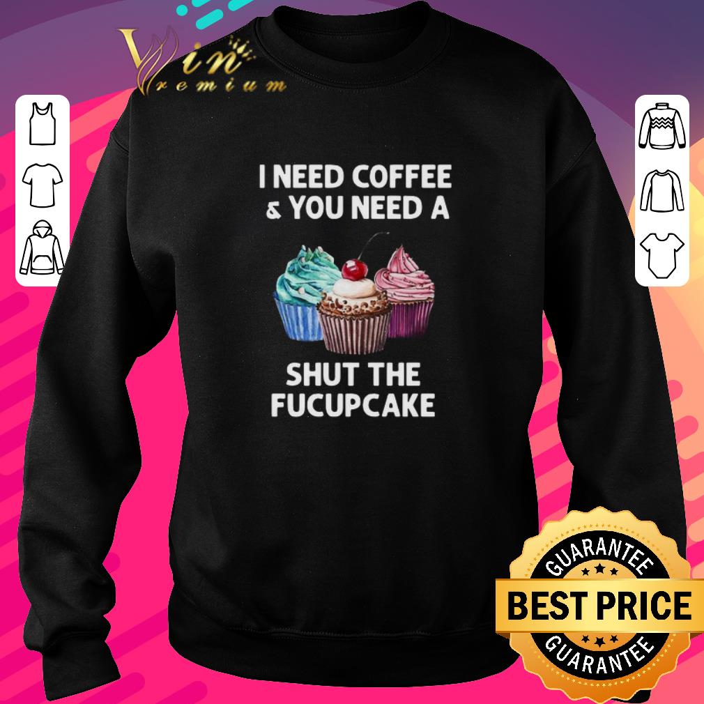 871b372d top i need coffee and you need a shut the fucupcake shirt 4 - Top I Need Coffee And You Need A Shut The Fucupcake shirt
