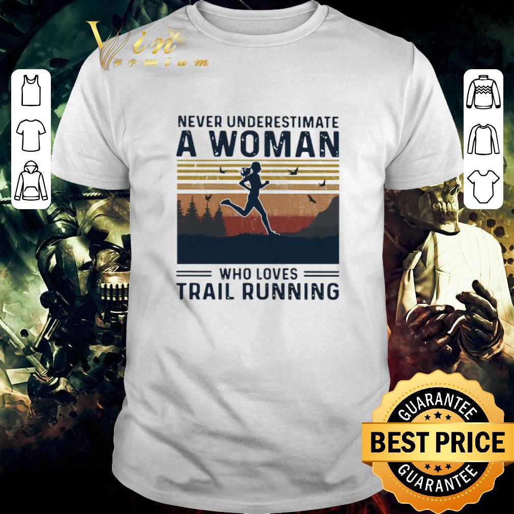 Awesome Never Underestimate A Woman Who Loves Trail Running Vintage shirt