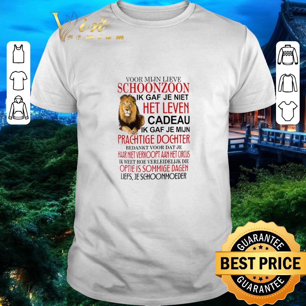 Pretty Voor Mijn Lieve Schoonzoon Ik Gaf Je Niet Het Leven Cadeau Ik Gaf Je Mijn Prachtige Dochter shirt