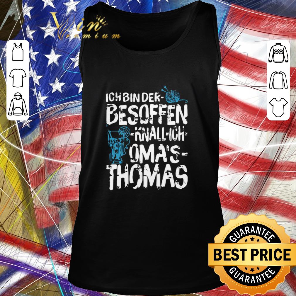 Top Ich Bin Der Besoffen Knall Ich Oma’s Thomas shirt